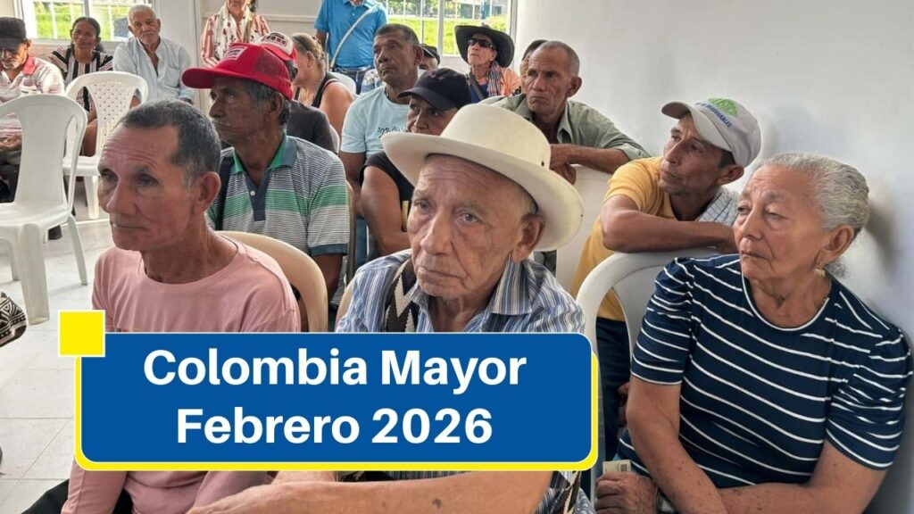 Colombia Mayor Febrero 2026: Fechas de Pago, Nuevos Beneficiarios y Guía de Cobro